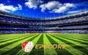 EPScore - Lịch thi đấu bóng đá hôm nay cập nhật chuẩn xác